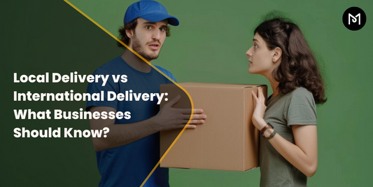Local Delivery vs International Delivery: How Businesses Can Choose?