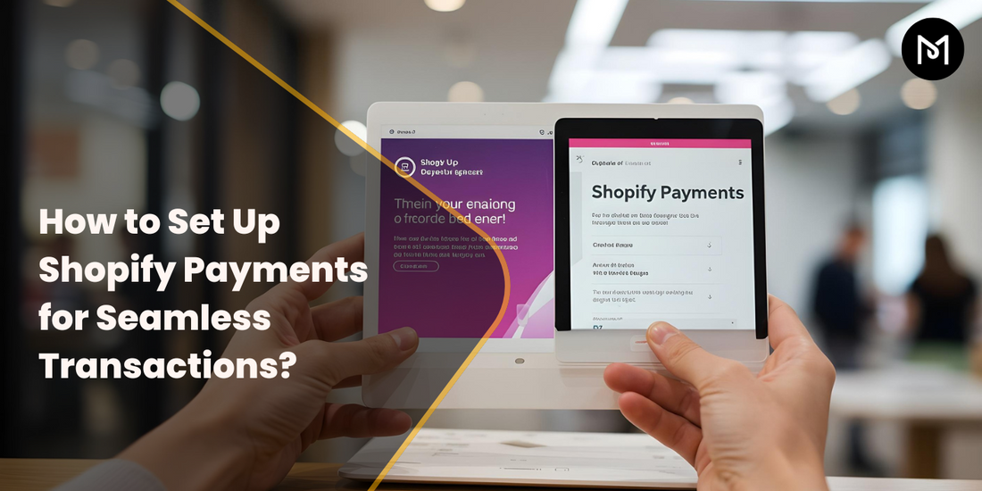 Setting up Shopify Payments for Seamless Transactions in Your Shopify Store