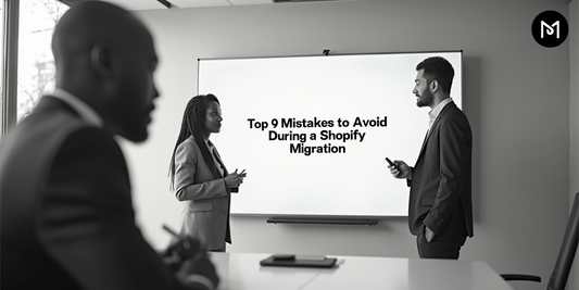 Top 9 Mistakes to Avoid During a Shopify Migration